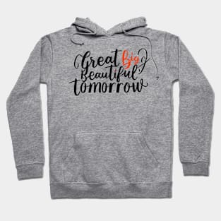 Great Big Beautiful Tomorrow Hoodie